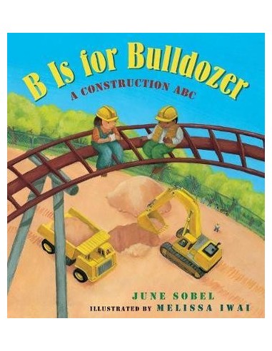 B Is for Bulldozer : A Construction ABC