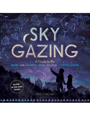 Sky Gazing: A Kid's Guide to the Moon, Sun, Planets, Stars, Eclipses and Constellations
