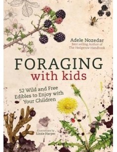 Foraging with Kids : 52 Wild and Free Edibles to Enjoy with Your Children