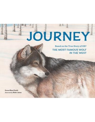 Journey : Based on the True Story of Or7, the Most Famous Wolf in the West