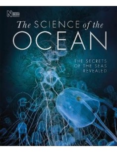 The Science of the Ocean : The Secrets of the Seas Revealed