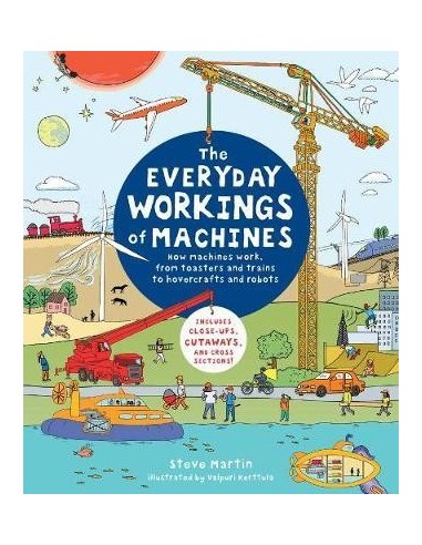 The Everyday Workings of Machines : How machines work, from toasters and trains to hovercrafts and robots
