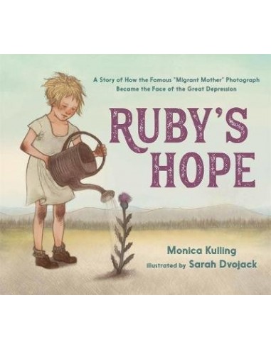 Ruby's Hope : A Story of How the Famous "Migrant Mother" Photograph Became the Face of the Great Depression